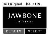 BE ORIGINAL. THE ICON. JAWBONE ORIGINAL, DETAILS, SELECT