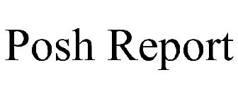 POSH REPORT