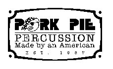 PORK PIE PERCUSSION MADE BY AN AMERICAN EST. 1987