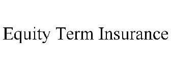 EQUITY TERM INSURANCE