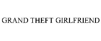 GRAND THEFT GIRLFRIEND