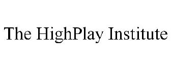 THE HIGHPLAY INSTITUTE