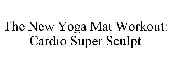 THE NEW YOGA MAT WORKOUT: CARDIO SUPER SCULPT