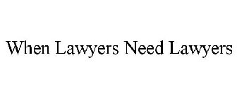 WHEN LAWYERS NEED LAWYERS