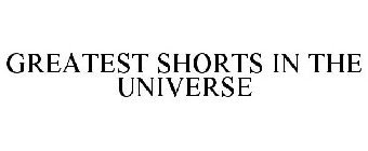 GREATEST SHORTS IN THE UNIVERSE