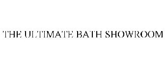 THE ULTIMATE BATH SHOWROOM