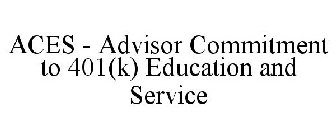 ACES - ADVISOR COMMITMENT TO 401(K) EDUCATION AND SERVICE