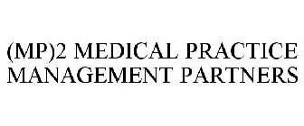 (MP)2 MEDICAL PRACTICE MANAGEMENT PARTNERS