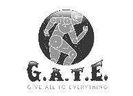 G.A.T.E. GIVE ALL TO EVERYTHING