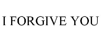 I FORGIVE YOU