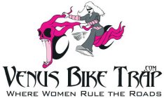 VENUS BIKE TRAP.COM WHERE WOMEN RULE THEROADS