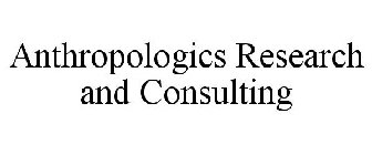 ANTHROPOLOGICS RESEARCH AND CONSULTING