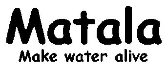 MATALA MAKE WATER ALIVE