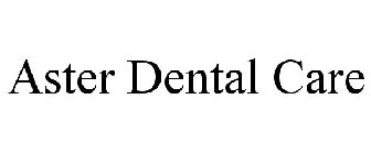 ASTER DENTAL CARE