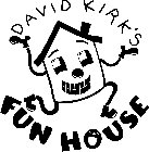 DAVID KIRK'S FUN HOUSE