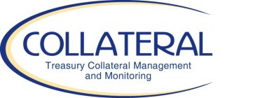 COLLATERAL TREASURY COLLATERAL MANAGEMENT AND MONITORING