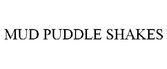 MUD PUDDLE SHAKES
