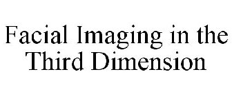 FACIAL IMAGING IN THE THIRD DIMENSION