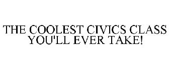 THE COOLEST CIVICS CLASS YOU'LL EVER TAKE!