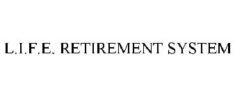 L.I.F.E. RETIREMENT SYSTEM