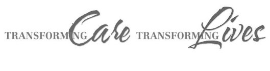 TRANSFORMING CARE TRANSFORMING LIVES