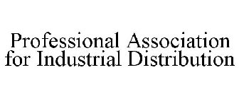 PROFESSIONAL ASSOCIATION FOR INDUSTRIAL DISTRIBUTION