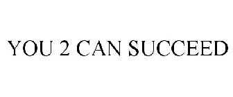 YOU 2 CAN SUCCEED