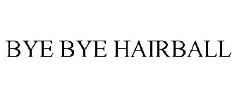 BYE BYE HAIRBALL