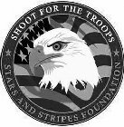 SHOOT FOR THE TROOPS STARS AND STRIPES FOUNDATION