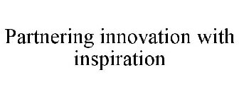 PARTNERING INNOVATION WITH INSPIRATION