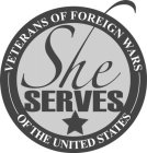 SHE SERVES VETERANS OF FOREIGN WARS OF THE UNITED STATES
