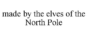 MADE BY THE ELVES OF THE NORTH POLE