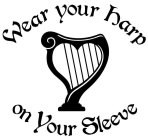 WEAR YOUR HARP ON YOUR SLEEVE
