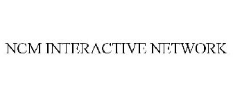 NCM INTERACTIVE NETWORK