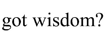 GOT WISDOM?