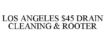 LOS ANGELES $45 DRAIN CLEANING & ROOTER