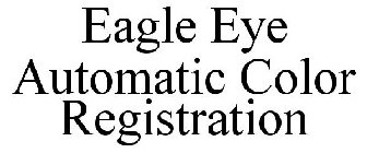 EAGLE EYE AUTOMATIC COLOR REGISTRATION