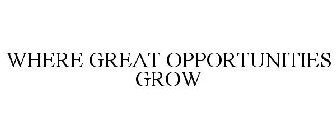 WHERE GREAT OPPORTUNITIES GROW