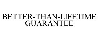 BETTER-THAN-LIFETIME GUARANTEE