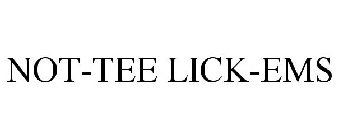 NOT-TEE LICK-EMS