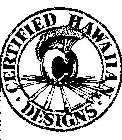 · CERTIFIED HAWAIIAN · DESIGNS