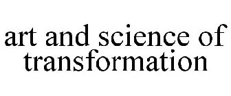 ART AND SCIENCE OF TRANSFORMATION