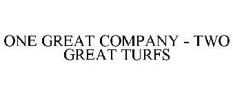 ONE GREAT COMPANY - TWO GREAT TURFS