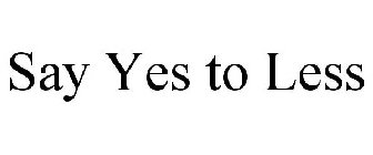 SAY YES TO LESS