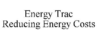 ENERGY TRAC REDUCING ENERGY COSTS
