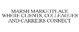 MARSH MARKETPLACE WHERE CLIENTS, COLLEAGUES AND CARRIERS CONNECT