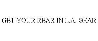 GET YOUR REAR IN L.A. GEAR