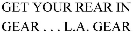 GET YOUR REAR IN GEAR . . . L.A. GEAR