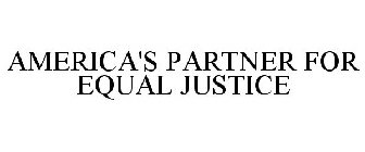 AMERICA'S PARTNER FOR EQUAL JUSTICE