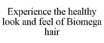 EXPERIENCE THE HEALTHY LOOK AND FEEL OF BIOMEGA HAIR